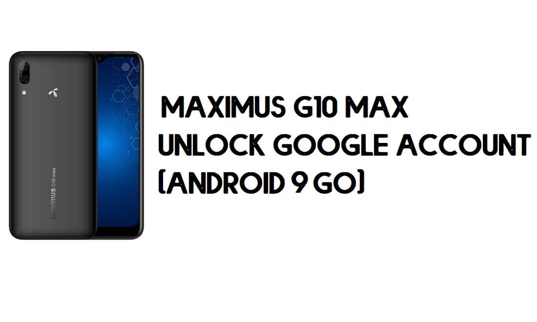 Maximus G10 Max FRP Bypass - Déverrouiller le compte Google (Android 9 Go)