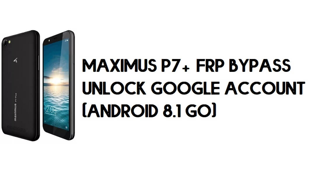 Maximus P7 Plus FRP 우회 - Google 계정 잠금 해제(Android 8.1 Go)