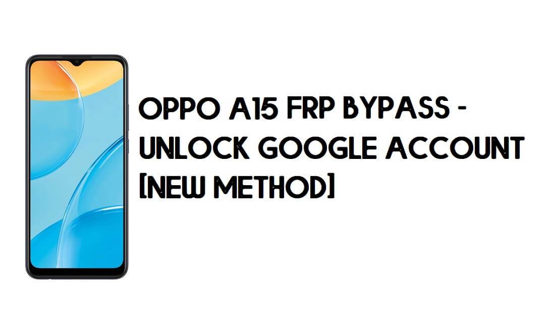 Oppo A15 FRP Bypass - Déverrouiller le compte Google [Nouvelle méthode] Gratuit