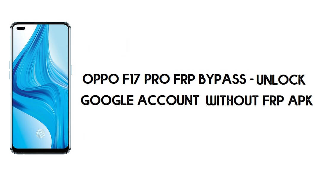 Oppo F17 Pro FRP Bypass - Desbloquear cuenta de Google [Nuevo método] Gratis