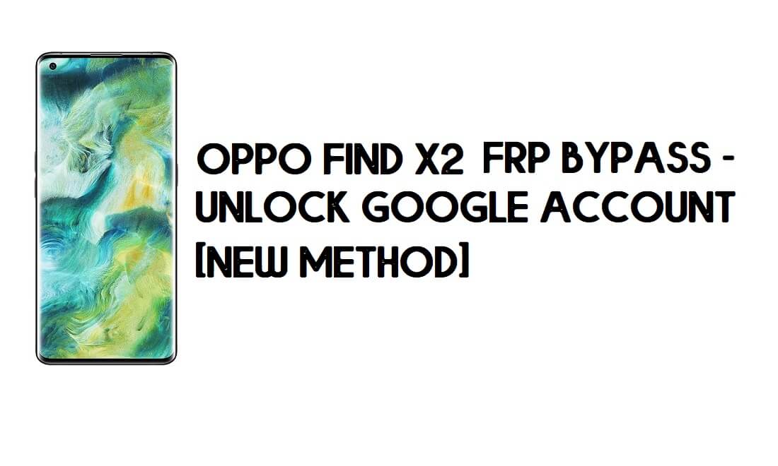 Oppo Find X2 FRP Bypass - Desbloquear cuenta de Google [Nuevo método] Gratis