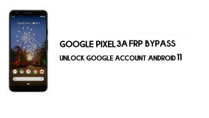 컴퓨터 없이 Google Pixel 3a FRP 우회 | Android 11 잠금 해제(신규)