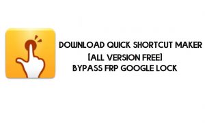 Download QuickShortcutMaker APK for FRP Bypass (All Version) - Latest 2021