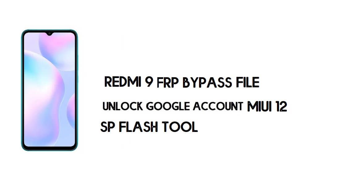 Fichier de contournement FRP Xiaomi Redmi 9A (déverrouiller Google) Pas besoin d'authentification [MIUI 12] -2021