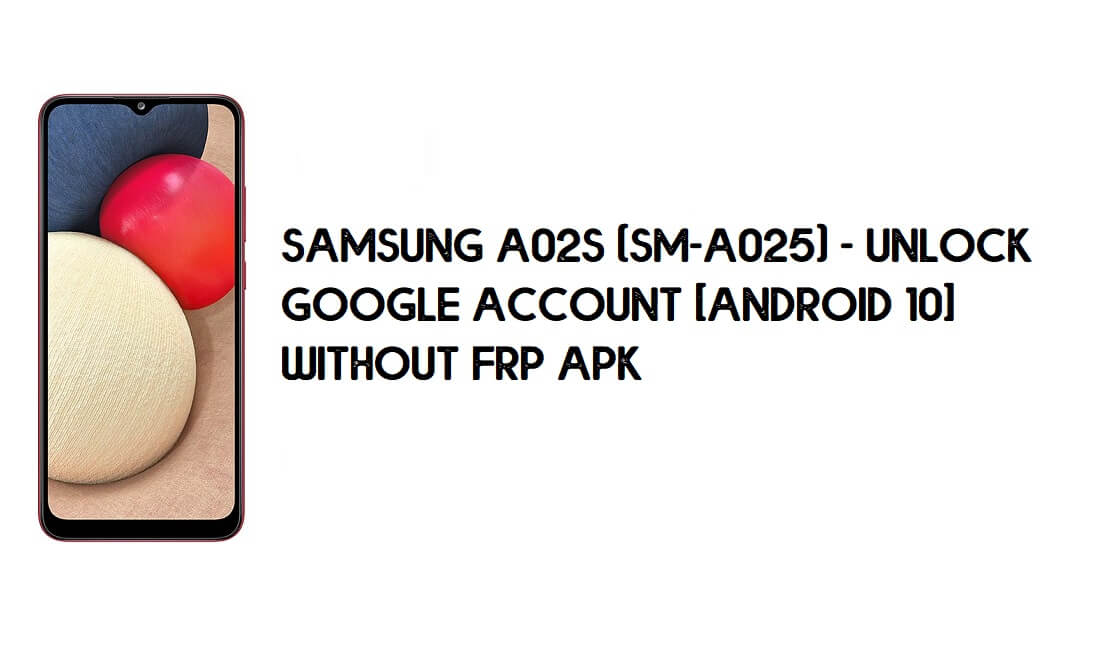Samsung A02s (SM-A025) - розблокування облікового запису Google [Android 10] без FRP APK