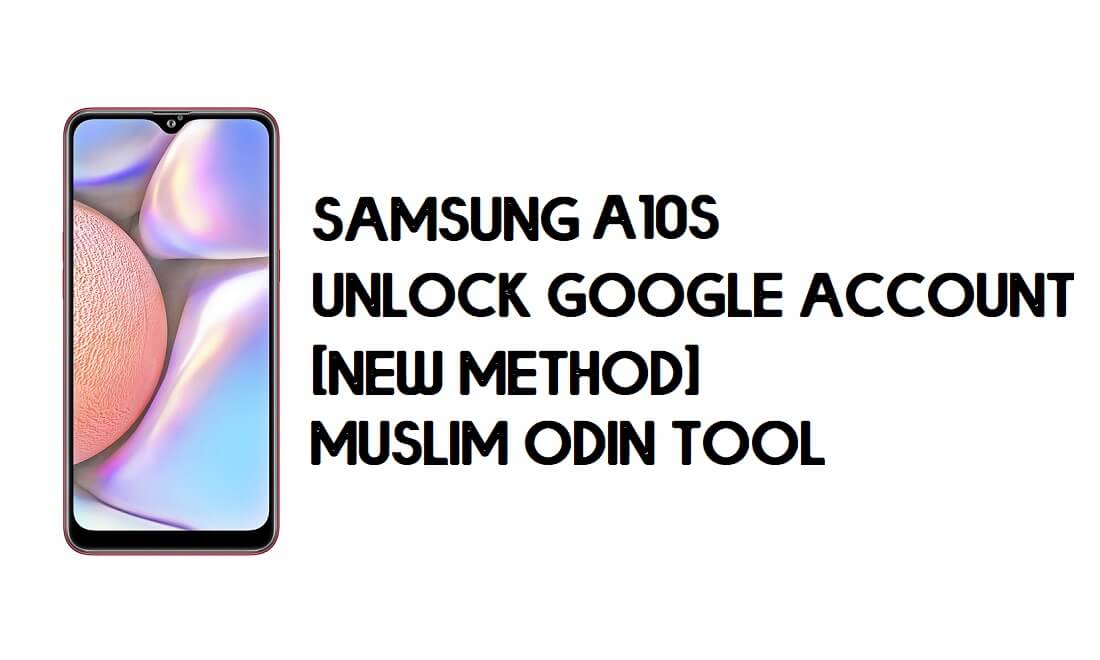 Bypass de FRP de Samsung A10s: desbloqueo con la herramienta musulmana Odin [Android 10]