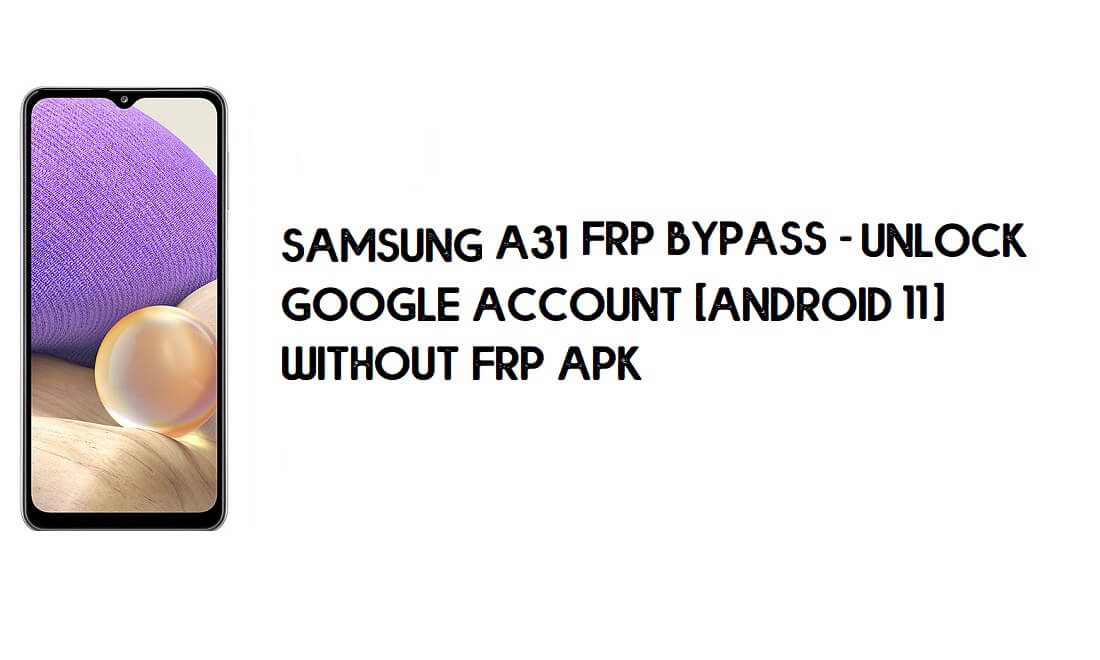 Samsung A31 5G Android 11 FRP Bypass - Sblocca la verifica di Google con il computer gratuitamente