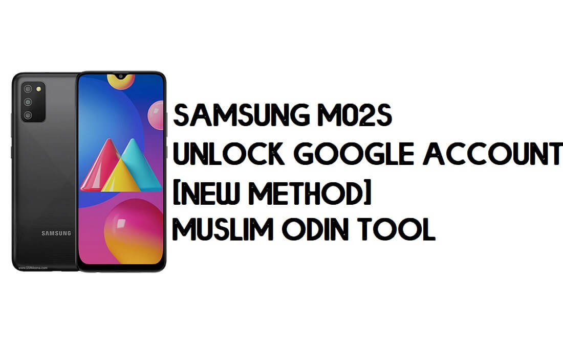 Samsung M02s FRP Bypass - فتح القفل باستخدام أداة مسلم أودين [Android 10]