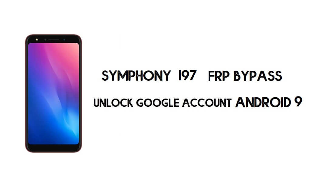 ملف وأداة Symphony I97 FRP - فتح حساب Google (Android 9.0)