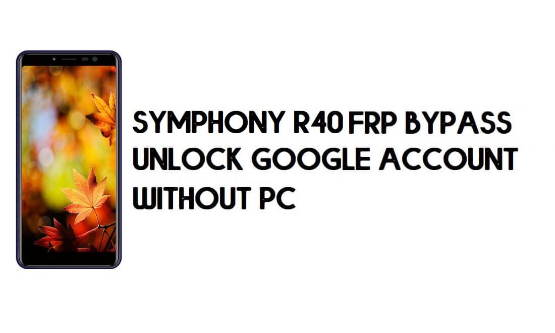 Symphony R40 FRP Bypass - Déverrouiller le compte Google - (Android 9.0 Go)