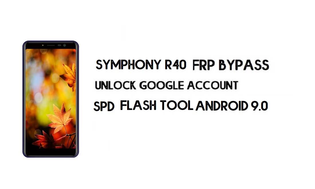 Fichier de contournement Symphony R40 FRP - Déverrouiller Google (Android 9.0 Go) gratuitement