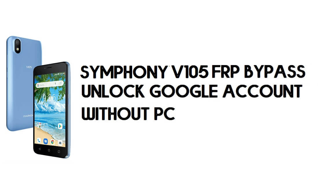 Symphony V105 FRP Atlama - Google Hesabının Kilidini Açma – (Android 8.1 Go)