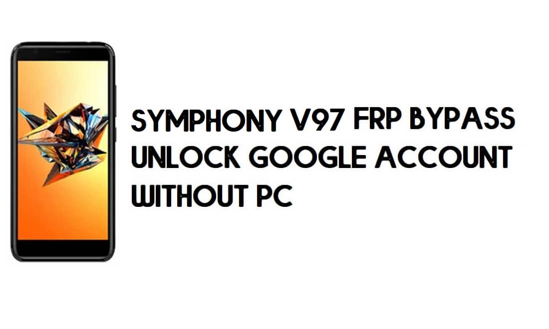 Symphony V97 FRP Bypass - Ontgrendel Google-account – (Android 8.1 Go)