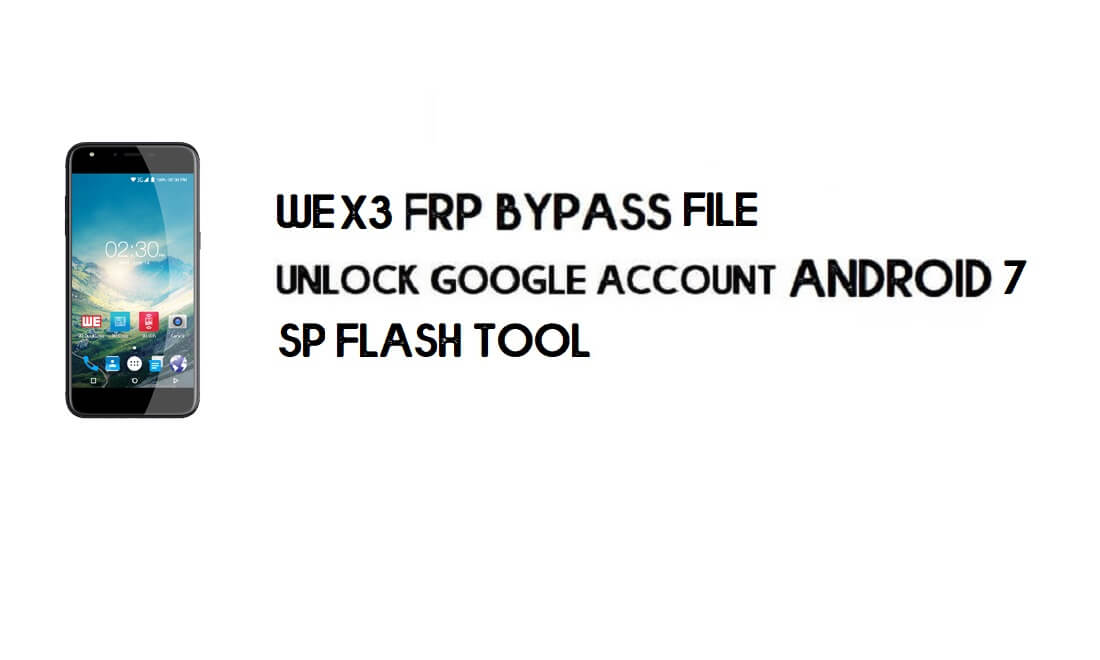 Descarga de archivos de derivación de FRP We X3 - Restablecer cuenta de Google gratis (sin pase)