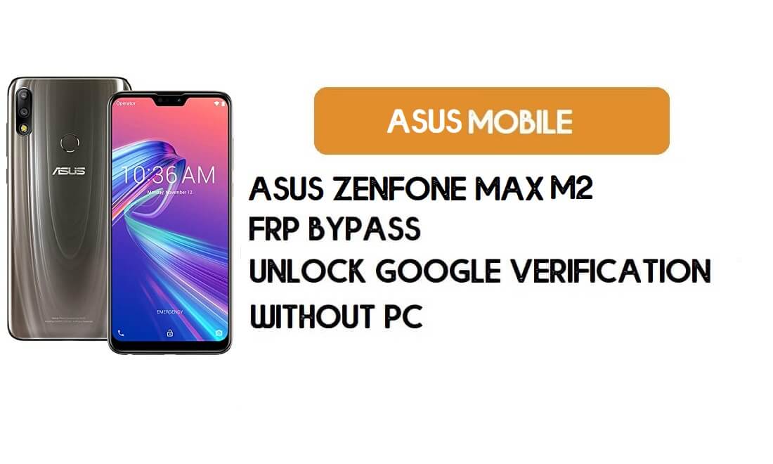 Asus Zenfone Max (M2) FRP PC'yi Atla - Google Android 9'un kilidini aç
