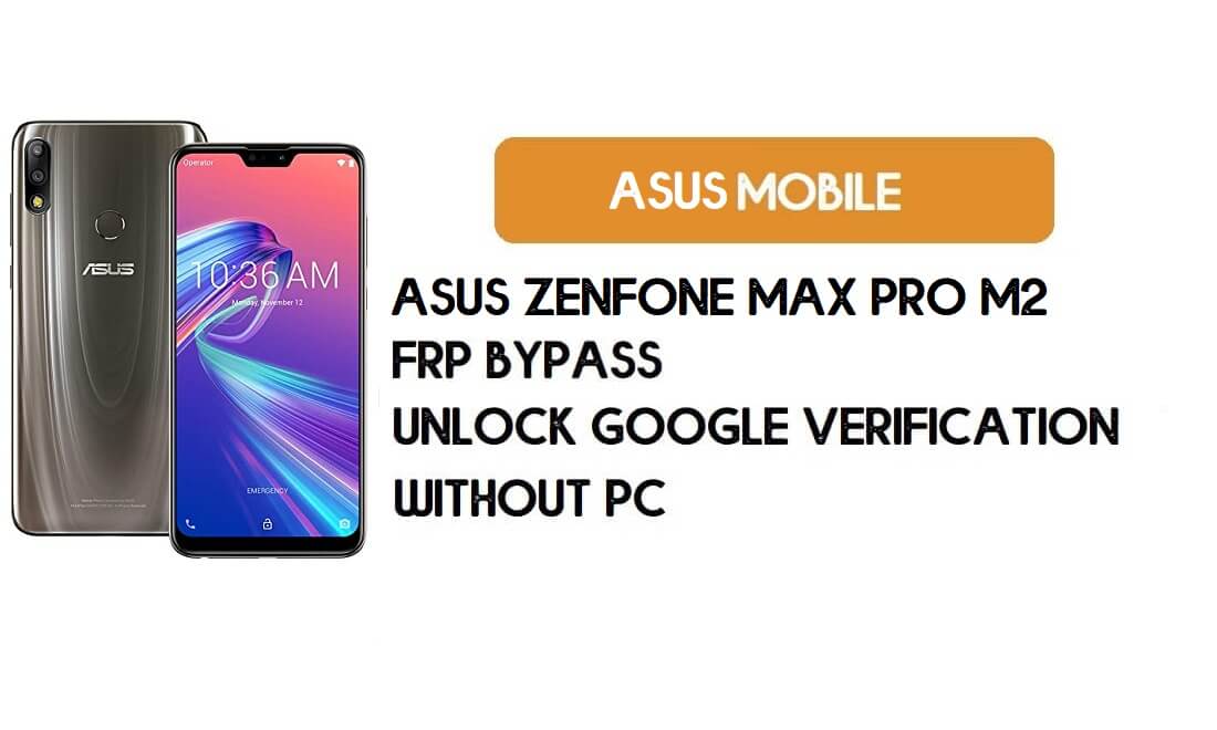 Asus Zenfone Max Pro (M2) Contournement FRP sans PC - Déverrouiller Google