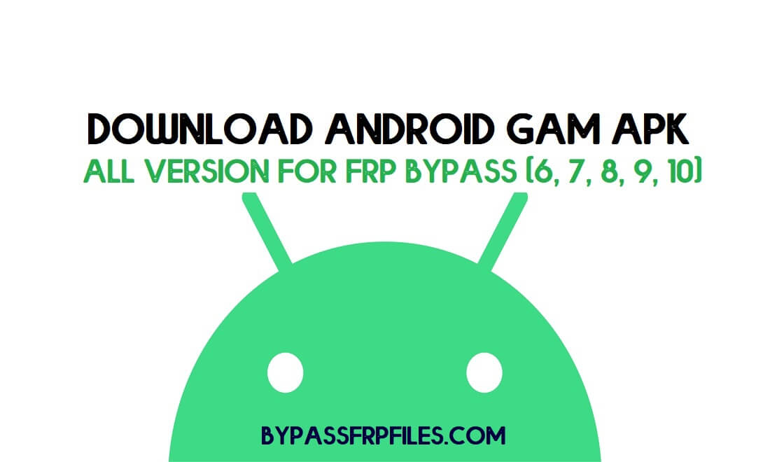 Baixe Android GAM APK todas as versões para FRP Bypass (6, 7, 8, 9, 10) grátis
