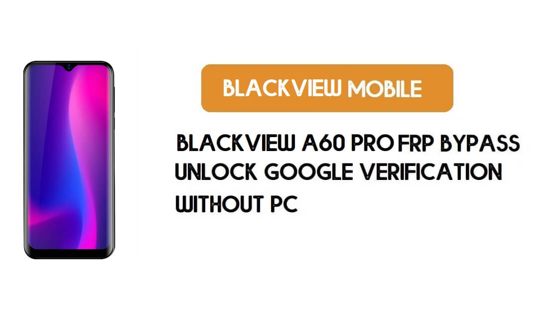 Blackview A60 Pro FRP Bypass sans PC - Déverrouillez Google Android 9.0