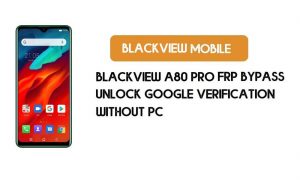 Blackview A80 Pro FRP Bypass - Desbloquear la verificación de Google (Android 9.0 Pie) - Sin PC
