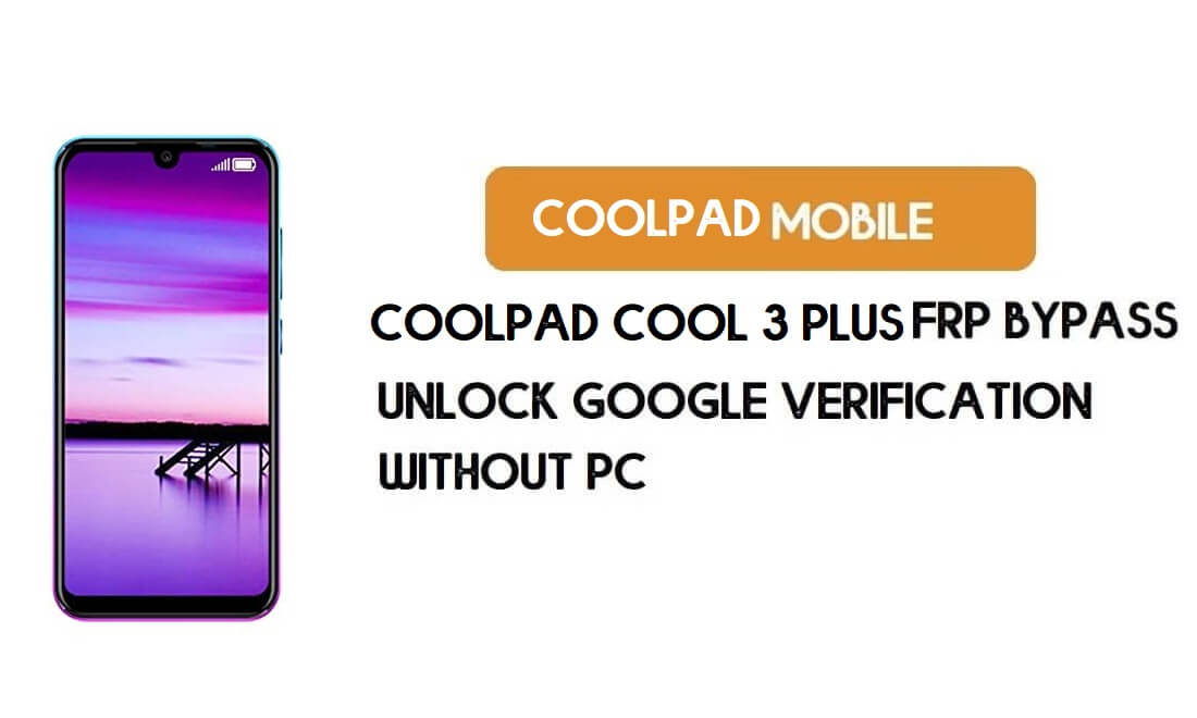 Coolpad Cool 3 Plus PC Olmadan FRP Kilidini Açma – Google Android 9.0'ı Sıfırlayın