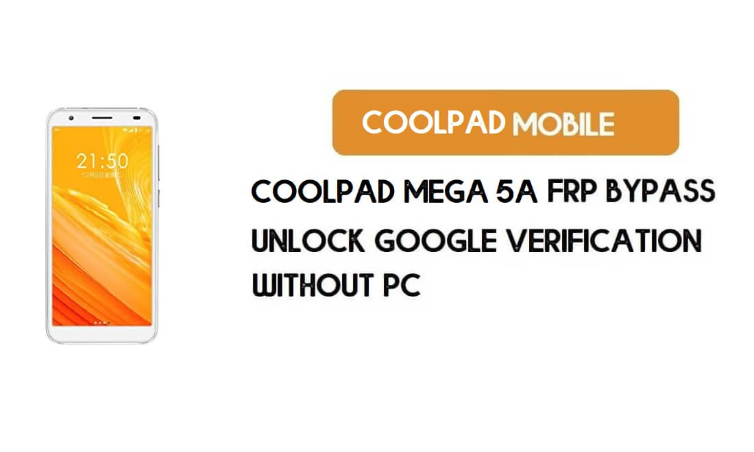 Coolpad Mega 5A FRP PC'siz Bypass - Google Android 8.1'in kilidini açın