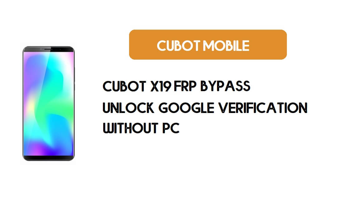 Cubot X19 FRP Bypass sans PC - Débloquez Google [Android 9.0] gratuitement