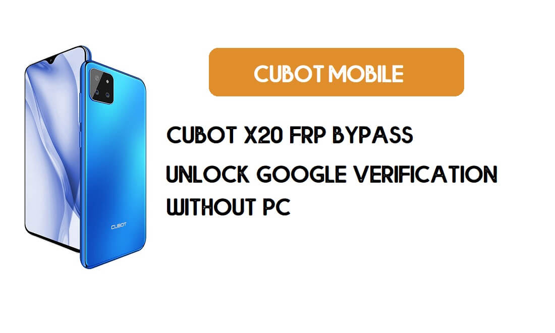 Cubot X20 FRP Bypass โดยไม่ต้องใช้พีซี - ปลดล็อค Google [Android 9.0] ฟรี