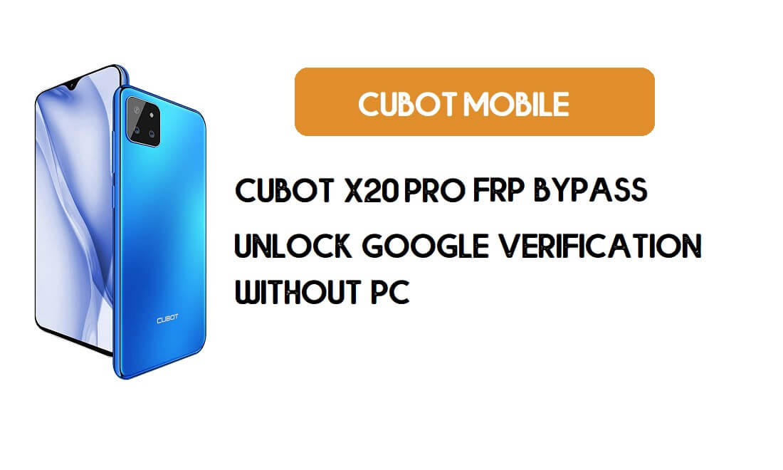Cubot X20 Pro FRP Bypass sans PC - Déverrouillez Google [Android 9.0] gratuitement
