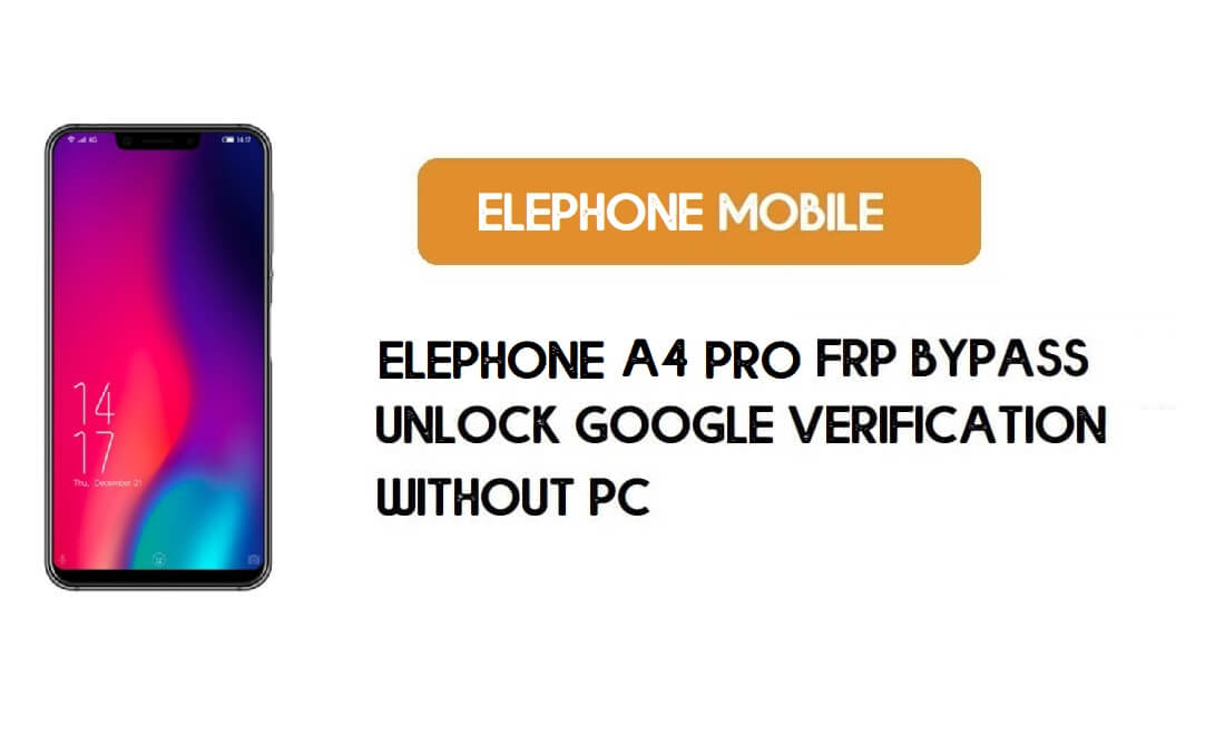 ElePhone A4 Pro FRP Bypass sans PC - Déverrouillez Google Android 8.1