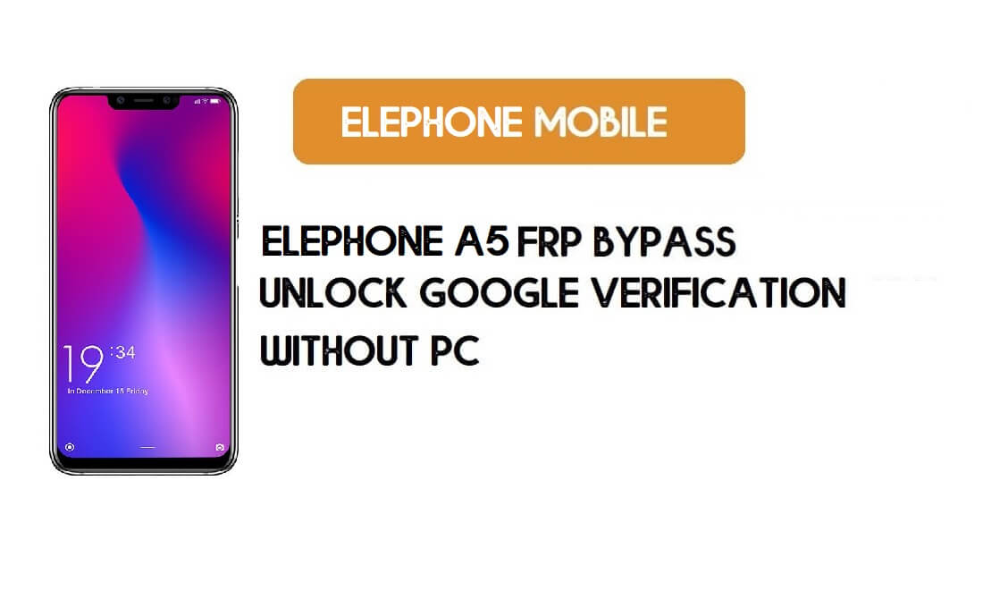 ElePhone A5 FRP बायपास फ़ाइल - Google खाता Android 8.1 Oreo अनलॉक करें
