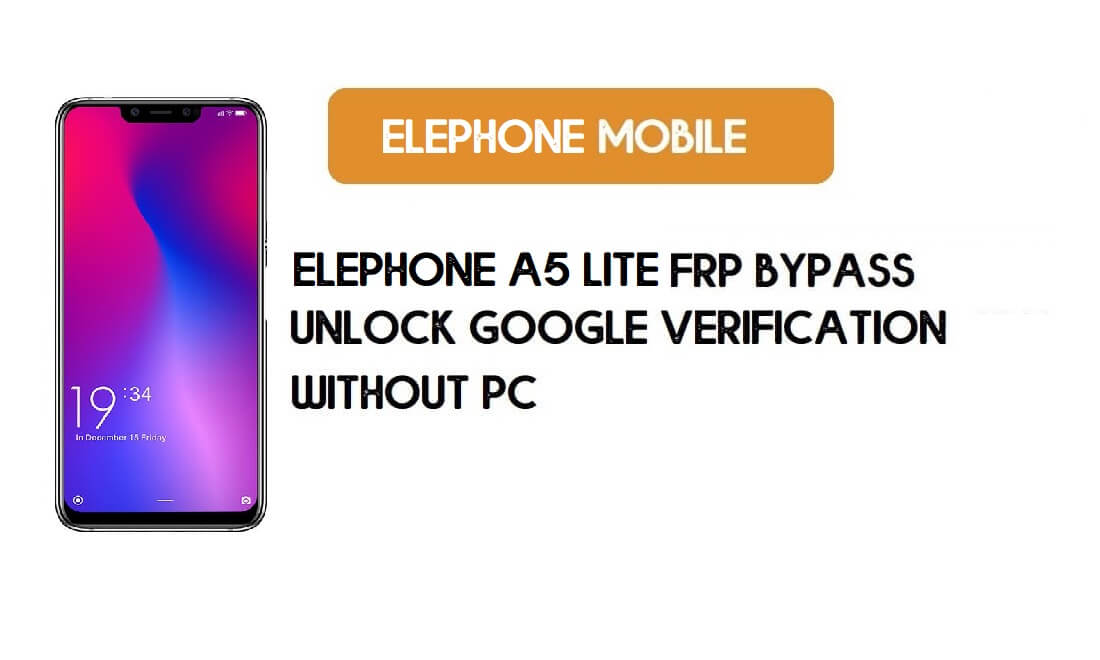 Fichier de contournement FRP ElePhone A5 Lite - Déverrouiller le compte Google Android 8.1