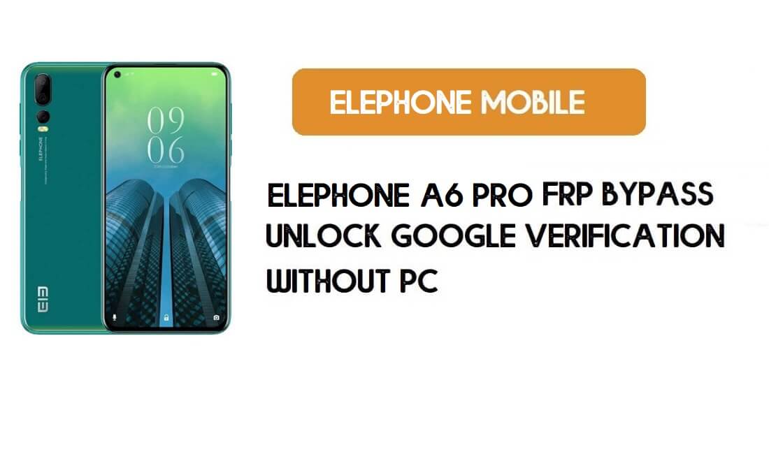 ElePhone A6 Pro FRP Bypass sans PC - Déverrouillez Google Android 9 Pie