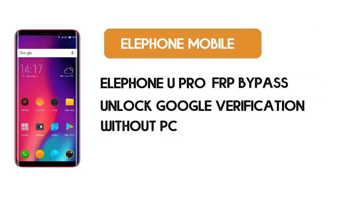 ElePhone U Pro FRP Bypass sans PC - Déverrouillez Google Android 8.1