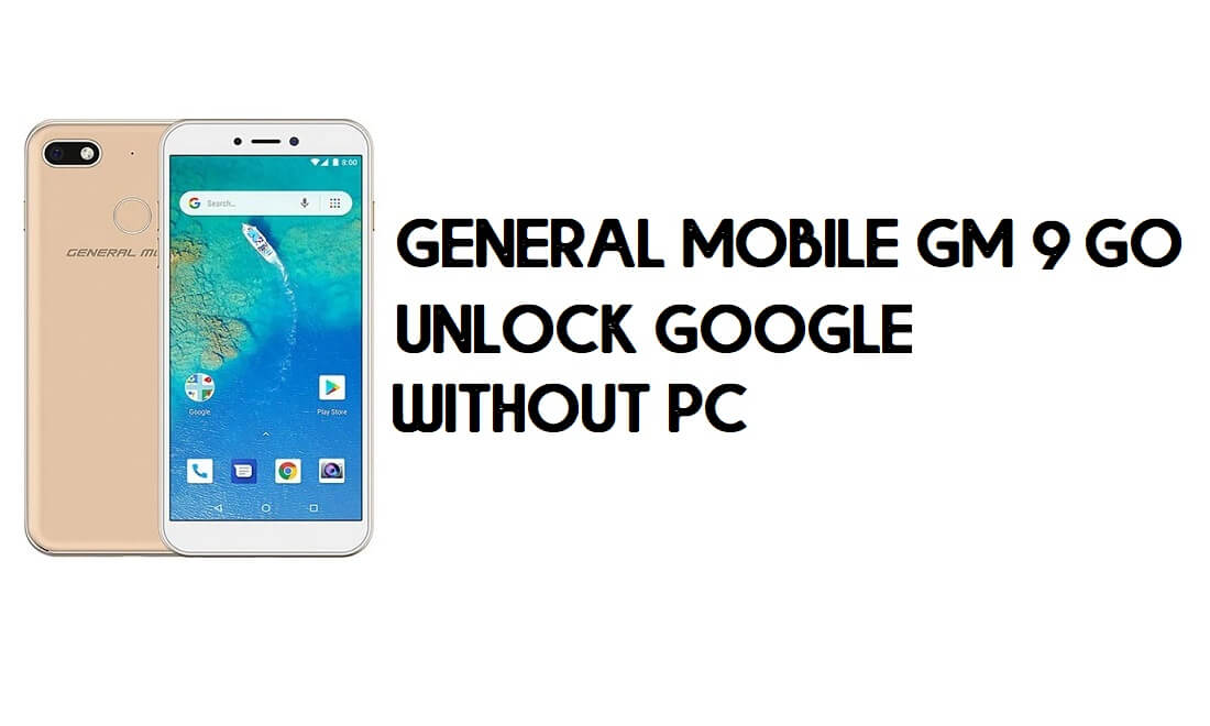 General Mobile GM 9 Go Обход FRP – Разблокировка учетной записи Google – (Android 9 Go) [Без ПК]