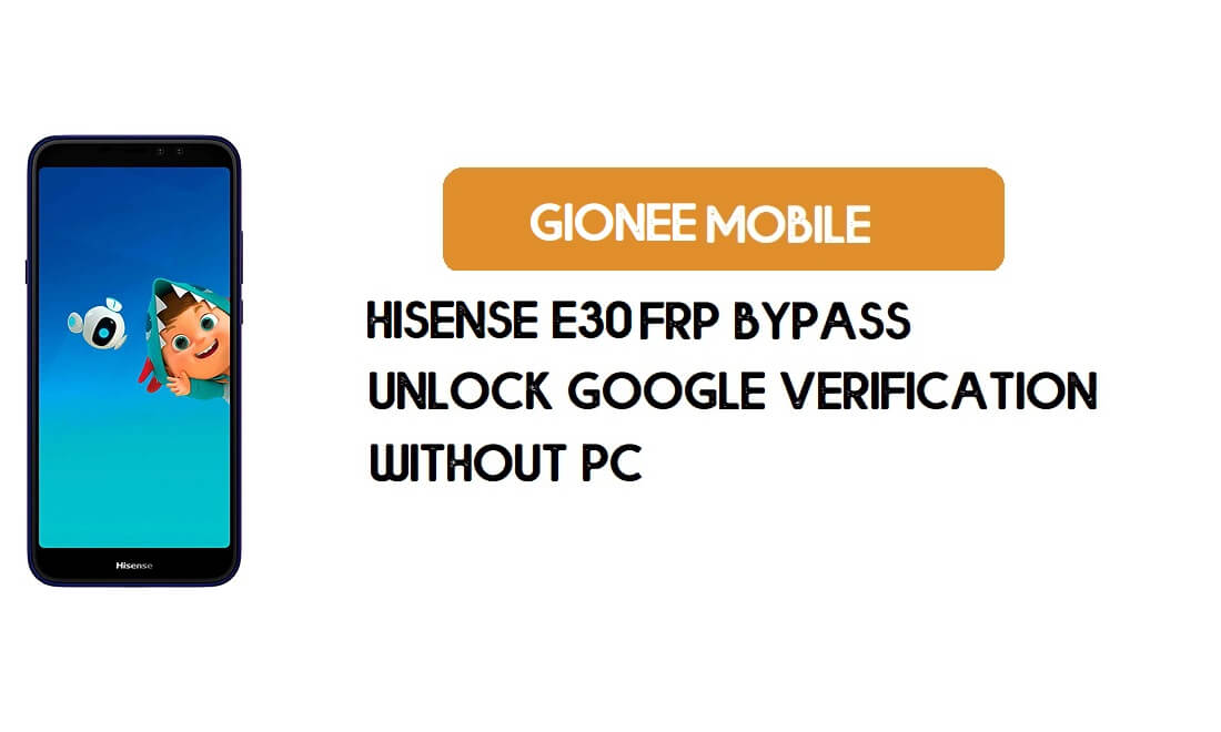 HiSense E30 FRP Bypass sem PC - Desbloqueie o Google [Android 9.0] gratuitamente