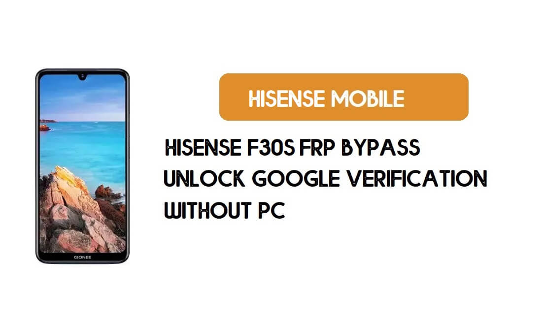 HiSense F30s FRP Bypass Without PC - Unlock Google [Android 9.0]