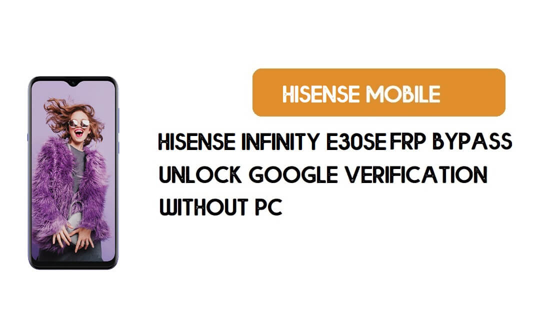 HiSense Infinity E30SE FRP Bypass - Ontgrendel Google [Android 9] Geen pc