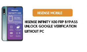 บายพาส HiSense Infinity H30 FRP โดยไม่ต้องใช้พีซี - ปลดล็อค Google [Android 9]