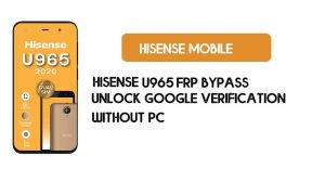 PC 없이 Hisense U965 FRP 우회 - Google 잠금 해제 [Android 8.0.1]