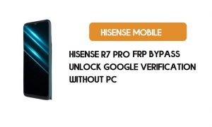 HiSense R7 Pro FRP Bypass - Déverrouiller le compte Google (Android 9 Pie) - Sans PC