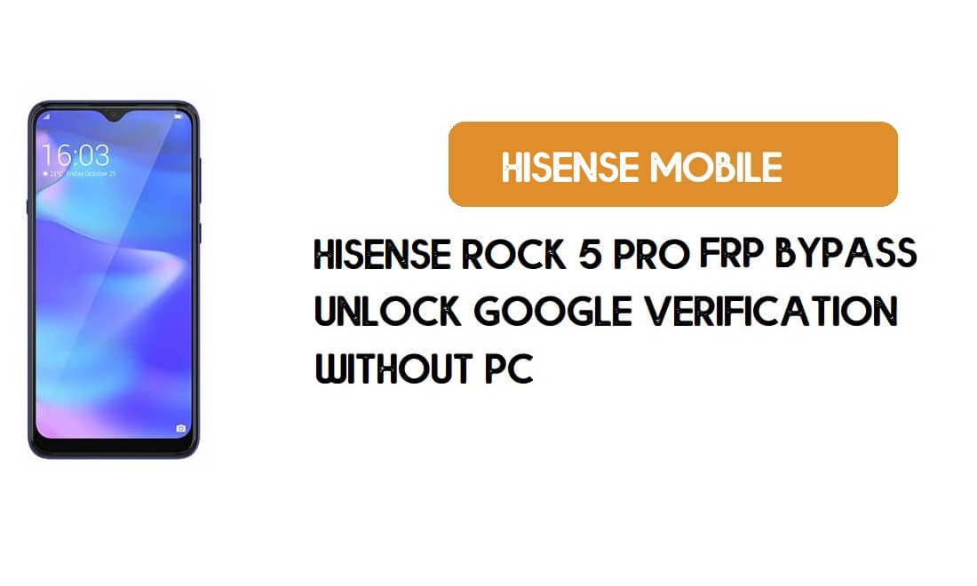 HiSense Rock 5 Pro Bypass FRP senza PC - Sblocca Google [Android 9]