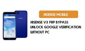 PC 없이 HiSense V3 FRP 우회 - 무료로 Google [Android 8.1] 잠금 해제