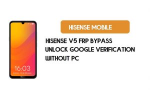 HiSense V5 FRP Bilgisayarsız Atlama - Google'ın Kilidini Açma [Android 9.0] Ücretsiz