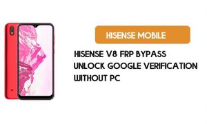 บายพาส HiSense V8 FRP โดยไม่ต้องใช้พีซี - ปลดล็อค Google [Android 9.0] ฟรี