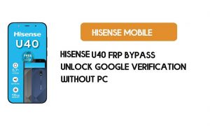 HiSense U40 FRP Bypass Without PC - Unlock Google [Android 9] Free