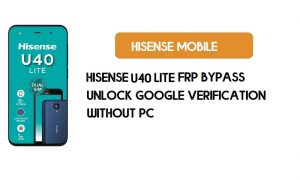 บายพาส HiSense U40 Lite FRP โดยไม่ต้องใช้พีซี - ปลดล็อค Google [Android 8.1]