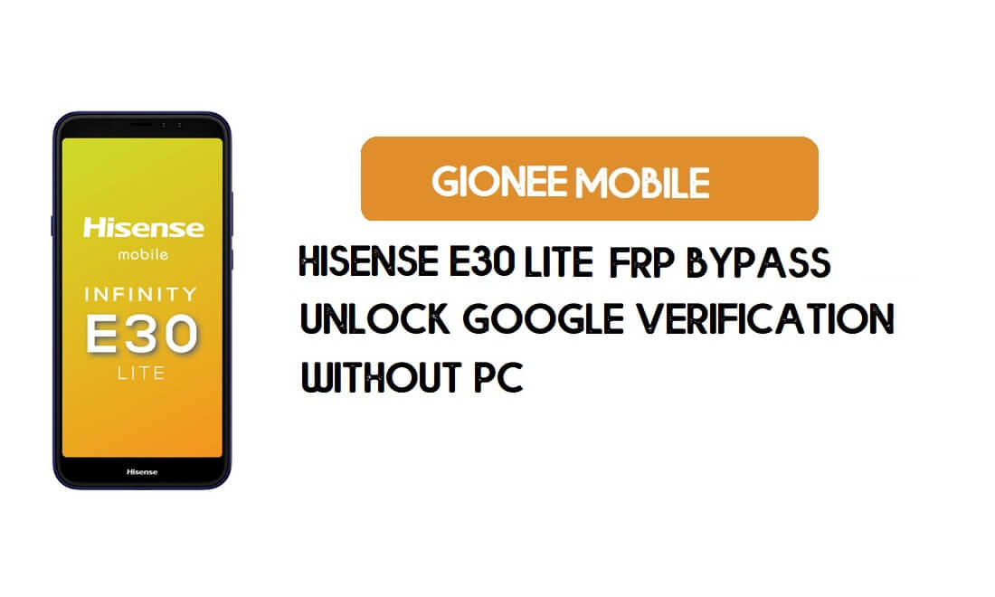 บายพาส Hisense E30 Lite FRP โดยไม่ต้องใช้พีซี - ปลดล็อค Google [Android 9.0]