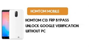 HomTom C13 FRP PC'siz Bypass – Google Android 8.1 Go'nun Kilidini Açın