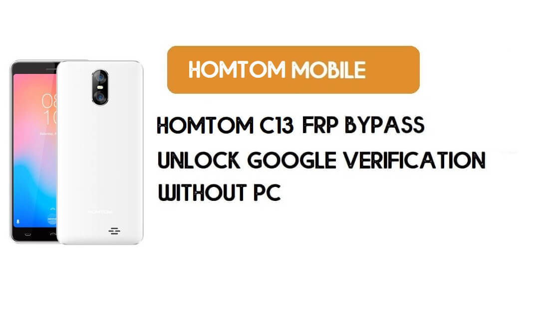 HomTom C13 FRP Bypass بدون جهاز كمبيوتر - فتح Google Android 8.1 Go