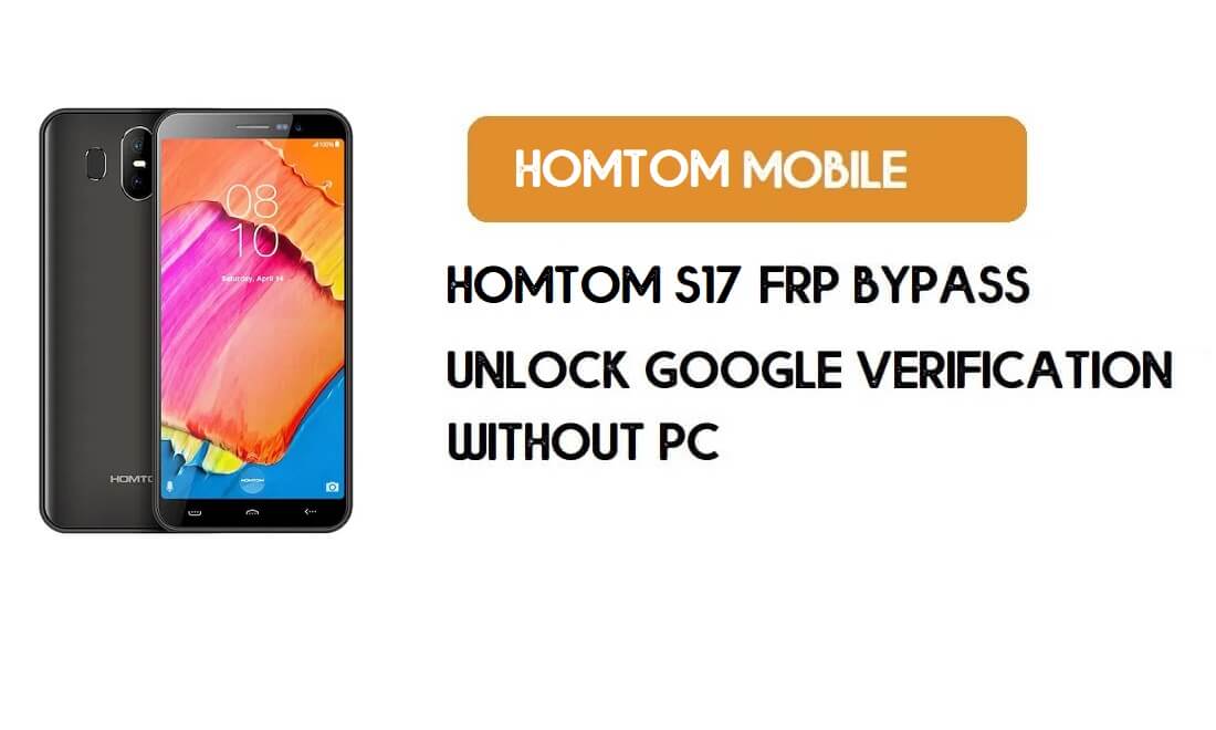 HomTom S17 PC'siz FRP Bypass – Google Android 8.1 Go'nun Kilidini Açın